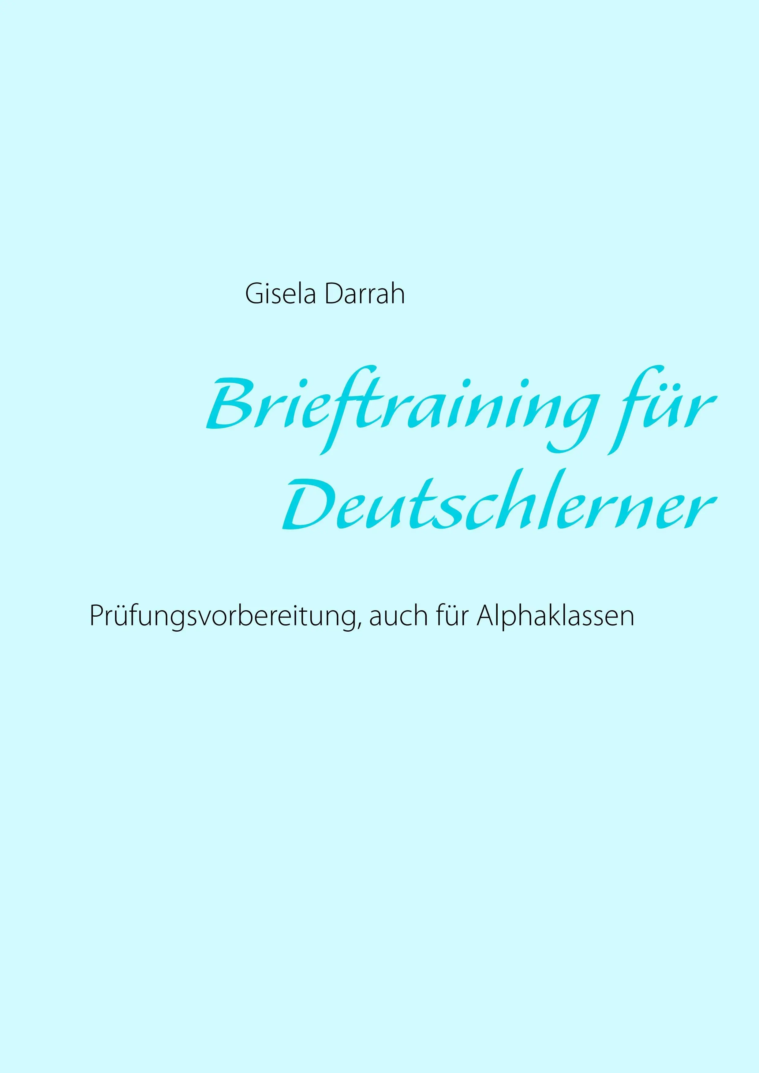 Brieftraining fr Deutschlerner: Prfungsvorbereitung, auch fr Alphaklassen, Neuauflage 2017