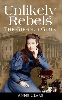 Valószínűtlen lázadók: A Gifford lányok és az ír szabadságharc - Unlikely Rebels: The Gifford Girls and the Fight for Irish Freedom