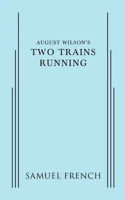 August Wilson Two Trains Running - August Wilson's Two Trains Running