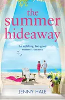 A nyári rejtekhely: Egy felemelő, jó érzéssel teli nyári románc - The Summer Hideaway: An uplifting feel good summer romance