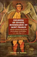 Coyote gyermekei, Szent Ferenc misszionáriusai: Indián-spanyol kapcsolatok a gyarmati Kaliforniában, 1769-1850 - Children of Coyote, Missionaries of Saint Francis: Indian-Spanish Relations in Colonial California, 1769-1850