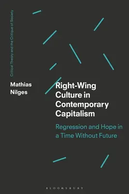 Jobboldali kultúra a kortárs kapitalizmusban: Visszafejlődés és remény egy jövő nélküli időben - Right-Wing Culture in Contemporary Capitalism: Regression and Hope in a Time Without Future