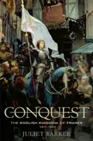 Hódítás: A franciaországi angol királyság, 1417-1450 - Conquest: The English Kingdom of France, 1417-1450