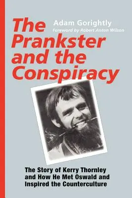 A tréfamester és az összeesküvés: Kerry Thornley története, hogyan találkozott Oswalddal és hogyan inspirálta az ellenkultúrát - The Prankster and the Conspiracy: The Story of Kerry Thornley and How He Met Oswald and Inspired the Counterculture