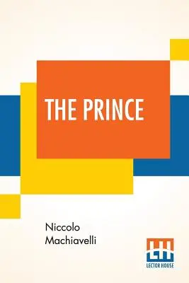 A fejedelem: Olaszból angolra fordította Edward Dacres, néhány, a tévedéseit megjegyző és adóztató animadversióval. - The Prince: Translated Out Of Italian Into English By Edward Dacres With Some Animadversions Noting And Taxing His Errors