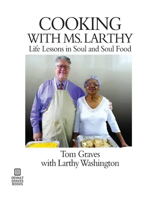 Főzés Ms: Életleckék a lélekről és a lélek ételéről - Cooking with Ms. Larthy: Life Lessons in Soul and Soul Food