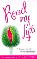 Read My Lips: A Vagina és a Vulva teljes útmutatója - Read My Lips: A Complete Guide to the Vagina and Vulva