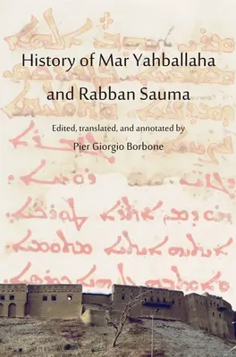 Mar Yahballaha és Rabban Sauma története: Szerkesztette, fordította és jegyzetekkel ellátta Pier Giorgio Borbone - History of Mar Yahballaha and Rabban Sauma: Edited, translated, and annotated by Pier Giorgio Borbone