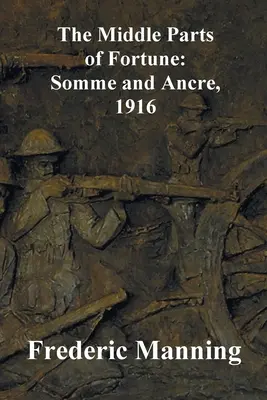 A szerencse középső részei: Somme és Ancre, 1916 - The Middle Parts of Fortune: Somme and Ancre, 1916