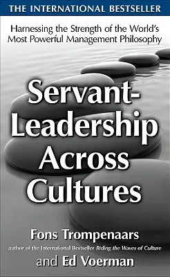 Servant-Leadership Across Cultures: A világ legerősebb vezetési filozófiájának erősségeinek kihasználása - Servant-Leadership Across Cultures: Harnessing the Strengths of the World's Most Powerful Management Philosophy