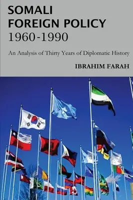 Szomáliai külpolitika, 1960-1990: Harminc év diplomáciatörténetének elemzése - Somali Foreign Policy, 1960 - 1990: An Analysis of Thirty Years of Diplomatic History