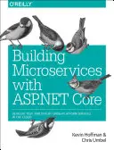 Mikroszolgáltatások építése az ASP.NET Core segítségével: Platformokon átívelő szolgáltatások fejlesztése, tesztelése és telepítése a felhőben - Building Microservices with ASP.NET Core: Develop, Test, and Deploy Cross-Platform Services in the Cloud