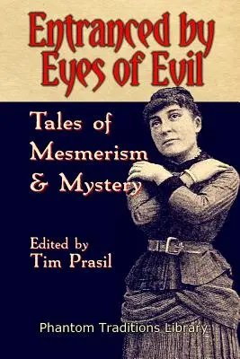 A gonosz szemei által megbabonázva: Mesék a mesmerizmusról és a rejtélyekről - Entranced by Eyes of Evil: Tales of Mesmerism and Mystery