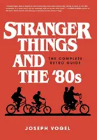 Stranger Things és a '80-as évek: A teljes retrokalauz - Stranger Things and the '80s: The Complete Retro Guide