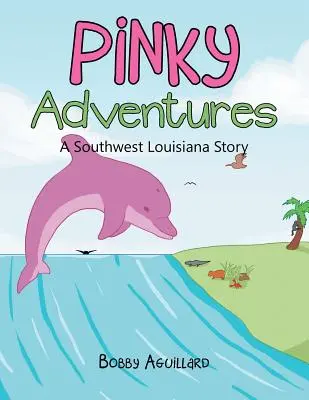 Pinky kalandjai: A Southwest Louisiana Story - Pinky Adventures: A Southwest Louisiana Story