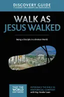 Járj úgy, ahogy Jézus járt Felfedezési útmutató, 7: Tanítványnak lenni egy széttört világban - Walk as Jesus Walked Discovery Guide, 7: Being a Disciple in a Broken World