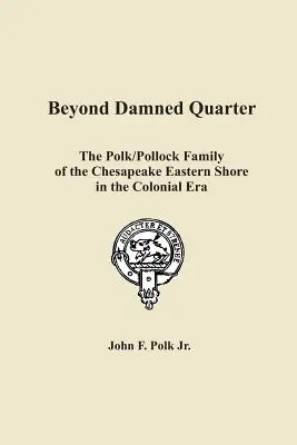 Túl az átkozott negyedeken: A Polk/Pollock család a Chesapeake keleti partján a gyarmati korszakban - Beyond Damned Quarter: The Polk/Pollock Family of the Chesapeake Eastern Shore in the Colonial Era