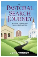 A lelkipásztori keresőút: Útmutató a következő lelkipásztor megtalálásához - The Pastoral Search Journey: A Guide to Finding Your Next Pastor