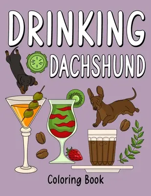 Ivó tacskó színezőkönyv: Színezőkönyvek felnőtteknek, Felnőtt színezőkönyv sok kávé és ital receptekkel, tacskószerető ajándék - Drinking Dachshund Coloring Book: Coloring Books for Adults, Adult Coloring Book with Many Coffee and Drinks Recipes, Dachshund Lover Gift