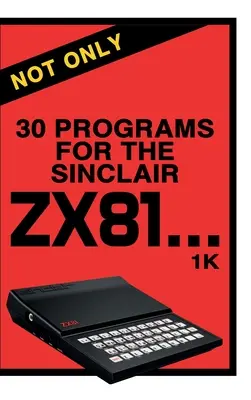 Nem csak 30 program a Sinclair ZX81-hez - Not Only 30 Programs for the Sinclair ZX81