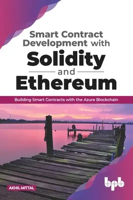 Intelligens szerződések fejlesztése Solidityvel és Ethereummal: Intelligens szerződések építése az Azure blokklánccal (English Edition) - Smart Contract Development with Solidity and Ethereum: Building Smart Contracts with the Azure Blockchain (English Edition)