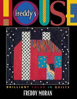 Freddy háza: Briliáns színek a paplanokban - Freddy's House: Brilliant Color in Quilts