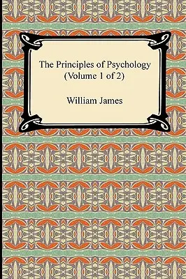 A pszichológia alapelvei (1. kötet a 2. kötetből) - The Principles of Psychology (Volume 1 of 2)