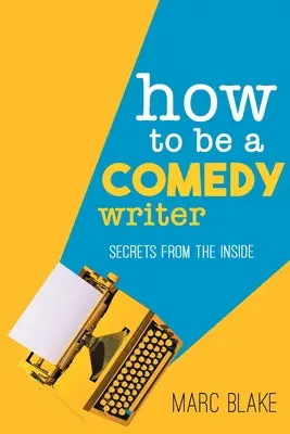 Hogyan legyek komédiaíró: Titkok belülről - How to Be a Comedy Writer: Secrets from the Inside