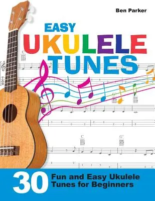 Easy Ukulele Tunes: 30 szórakoztató és könnyű Ukulele dallam kezdőknek - Easy Ukulele Tunes: 30 Fun and Easy Ukulele Tunes for Beginners