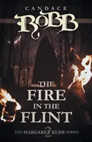 Tűz a tűzben: A Margaret Kerr-sorozat - Második könyv - The Fire in the Flint: The Margaret Kerr Series - Book Two