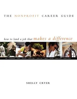 A nonprofit karrierútmutató: Hogyan kapjon olyan állást, ami változást hozhat - The Nonprofit Career Guide: How to Land a Job That Makes a Difference