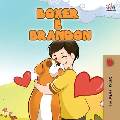 Boxer és Brandon (Brazil portugál gyerekkönyv gyerekeknek): Boxer e Brandon - Boxer and Brandon (Brazilian Portuguese Book for Kids): Boxer e Brandon