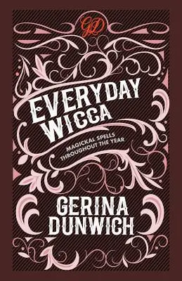 Mindennapi wicca: Mágikus varázslatok az év során - Everyday Wicca: Magickal Spells throughout the Year