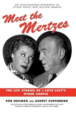 Meet the Mertzes: Az I Love Lucy másik párjának élettörténetei - Meet the Mertzes: The Life Stories of I Love Lucy's Other Couple