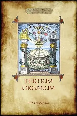 Tertium Organum: kulcs a világ rejtélyeihez (Aziloth Könyvek) - Tertium Organum: a key to the enigmas of the world (Aziloth Books)