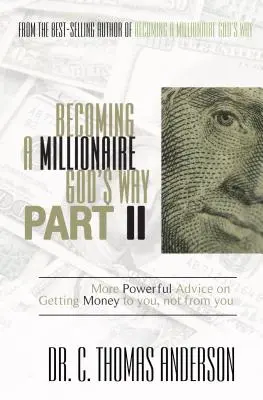 Milliomossá válni Isten módján II. rész: Még több hatásos tanács, hogyan szerezzünk pénzt magunknak, ne pedig magunktól - Becoming a Millionaire God's Way Part II: More Powerful Advice on Getting Money to You, Not from You