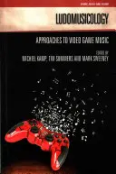 Ludomuzikológia: A videojáték-zene megközelítése - Ludomusicology: Approaches to Video Game Music