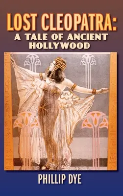 Elveszett Kleopátra: Az ókori Hollywood története (kemény kötés) - Lost Cleopatra: A Tale of Ancient Hollywood (hardback)