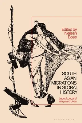 Dél-ázsiai migrációk a globális történelemben: Munka, jog és útkereső életek - South Asian Migrations in Global History: Labor, Law, and Wayward Lives