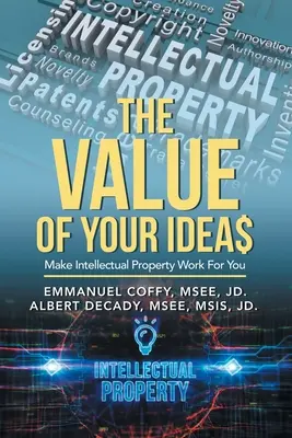 Az Ötleted értéke$: Make Intellectual Property Work for You - The Value of Your Idea$: Make Intellectual Property Work for You