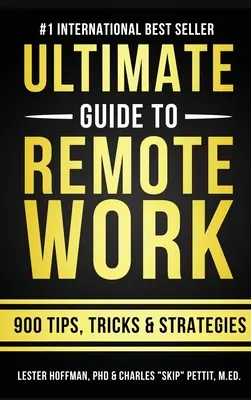 A távmunka végső útmutatója: 900 tipp, stratégia és meglátás - The Ultimate Guide To Remote Work: 900 Tips, Strategies and Insights