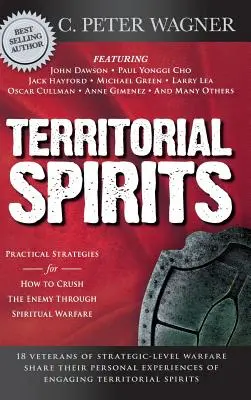 Területi szellemek: Gyakorlati stratégiák arra, hogyan lehet az ellenséget lelki hadviseléssel szétzúzni - Territorial Spirits: Practical Strategies for How to Crush the Enemy Through Spiritual Warfare