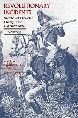 Forradalmi események: Karakterrajzok, főként a régi északi államban, II. kötet - Revolutionary Incidents: Sketches of Character, Chiefly in the Old North State, Volume II