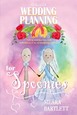 Esküvőszervezés kanalasoknak: Tippek és inspiráció krónikusan beteg és fogyatékkal élő pároknak - Wedding Planning for Spoonies: Tips and Inspiration for Chronically Ill and Disabled Couples