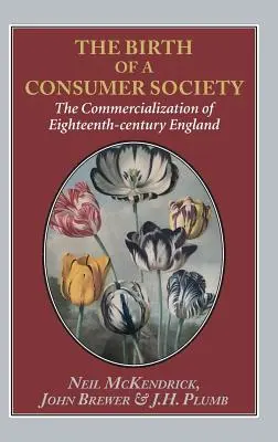 A fogyasztói társadalom születése: A tizennyolcadik századi Anglia elüzletiesedése - Birth of a Consumer Society: The Commercialization of Eighteenth-Century England