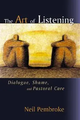 A meghallgatás művészete: Párbeszéd, szégyen és lelkigondozás - The Art of Listening: Dialogue, Shame, and Pastoral Care