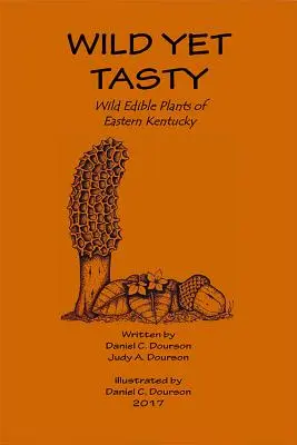 Wild Yet Tasty: Kelet-Kentucky ehető növényeinek útmutatója - Wild Yet Tasty: A Guide to Edible Plants of Eastern Kentucky