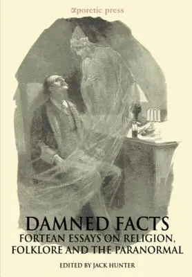 Átkozott tények: Forteista esszék a vallásról, a folklórról és a paranormálisról - Damned Facts: Fortean Essays on Religion, Folklore and the Paranormal