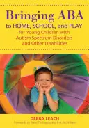 Az ABA otthoni, iskolai és játékos alkalmazása az autizmus spektrumzavarral és egyéb fogyatékossággal élő kisgyermekek számára - Bringing ABA to Home, School, and Play for Young Children with Autism Spectrum Disorders and Other Disabilities