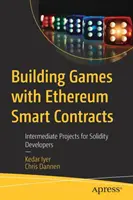 Játékok építése Ethereum Smart Contracts segítségével: Intermediate Projects for Solidity Developers - Building Games with Ethereum Smart Contracts: Intermediate Projects for Solidity Developers